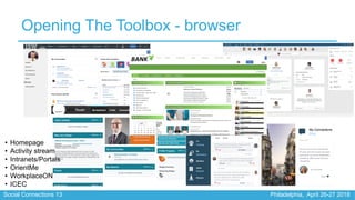 Social Connections 13 Philadelphia, April 26-27 2018
Opening The Toolbox - browser
• Homepage
• Activity stream
• Intranet...