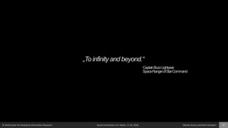 © 2018 Center for Enterprise Information Research Social Connections 14 | Berlin, 17.10. 2018 Söhnke Grams and Petra Schubert 37
„To infinity and beyond.“
CaptainBuzzLightyear
SpaceRangerofStarCommand
 