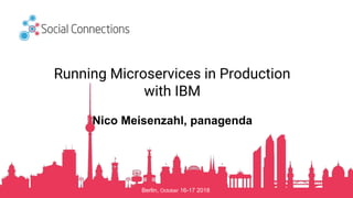Berlin, October 16-17 2018
Running Microservices in Production
with IBM
Nico Meisenzahl, panagenda
 