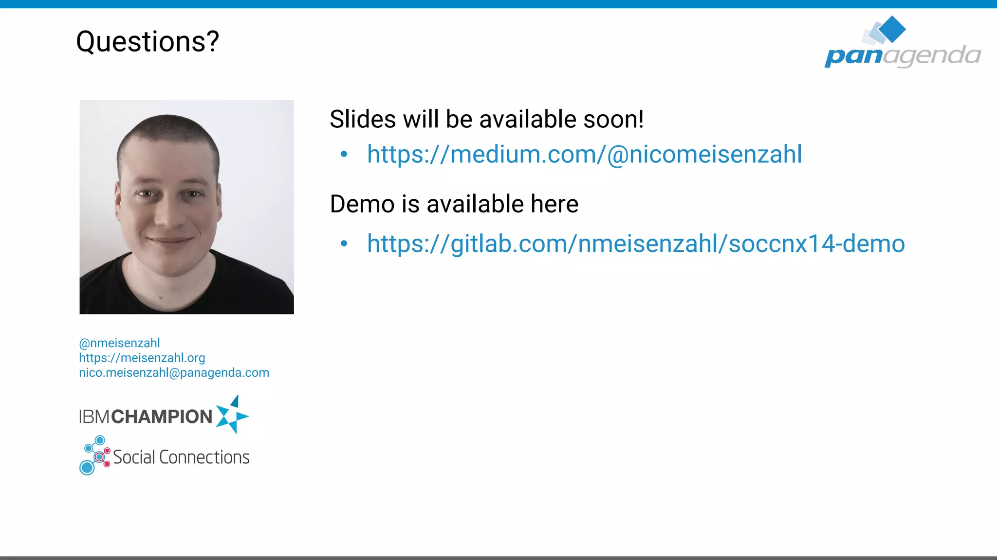 Slides will be available soon! • https://medium.com/@nicomeisenzahl Demo is available here • https://gitlab.com/nmeisenzahl/soccnx14-demo Questions? @nmeisenzahl https://meisenzahl.org nico.meisenzahl@panagenda.com 