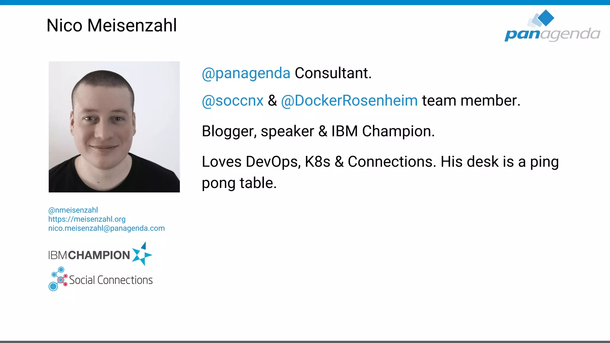 @panagenda Consultant. @soccnx & @DockerRosenheim team member. Blogger, speaker & IBM Champion. Loves DevOps, K8s & Connections. His desk is a ping pong table. Nico Meisenzahl @nmeisenzahl https://meisenzahl.org nico.meisenzahl@panagenda.com 