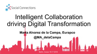 Berlin, October 16-17 2018
Intelligent Collaboration
driving Digital Transformation
Marta Alvarez de la Campa, Eurapco
@MA_delaCampa
 