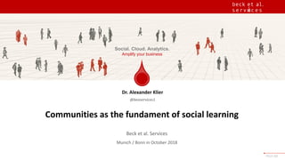 Social. Cloud. Analytics.
Amplify your business
PAGE 03
Communities as the fundament of social learning
Dr. Alexander Klie...