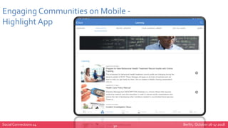 Social Connections 14 Berlin, October 16-17 201830
Engaging Communities on Mobile -
Highlight App
 