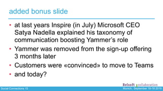Social Connections 15 Munich, September 16-18 2019
added bonus slide
• at last years Inspire (in July) Microsoft CEO
Satya...