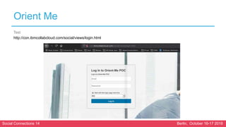 Social Connections 14 Berlin, October 16-17 2018
Orient Me
Test
http://con.ibmcollabcloud.com/social/views/login.html
 