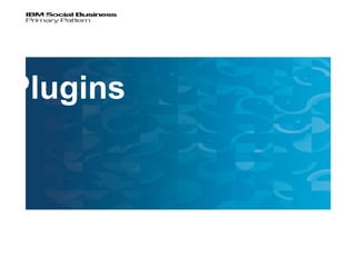 Plugins



16        © 2012 IBM Corporation
 