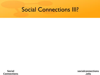 Social Connections III?




   Social                           socialconnections
Connections                                .info
 