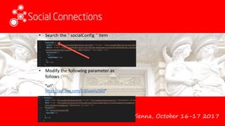 Vienna, October 16-17 2017
• Search the " socialConfig " item
• Modify the following parameter as
follows :
"url":
https://api.box.com/2.0/users/{ID}”
 