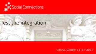 Vienna, October 16-17 2017
Test the integration
 
