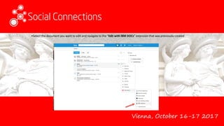 Vienna, October 16-17 2017
•Select the document you want to edit and navigate to the “Edit with IBM DOCs” extension that was previously created
 