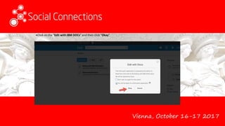 Vienna, October 16-17 2017
•Click on the “Edit with IBM DOCs” and then click “Okay”
 