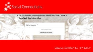 Vienna, October 16-17 2017
• Go to the Web App Integrations section and click Create a
New Web App Integration.
 
