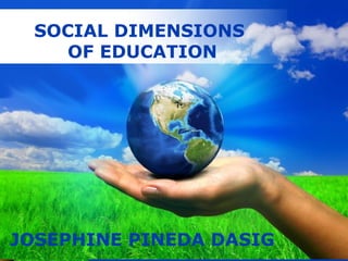 Free Powerpoint Templates
Page 1
Free Powerpoint Templates
SOCIAL DIMENSIONS
OF EDUCATION
JOSEPHINE PINEDA DASIG
 