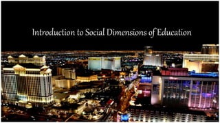 Introduction to Social Dimensions of Education
 