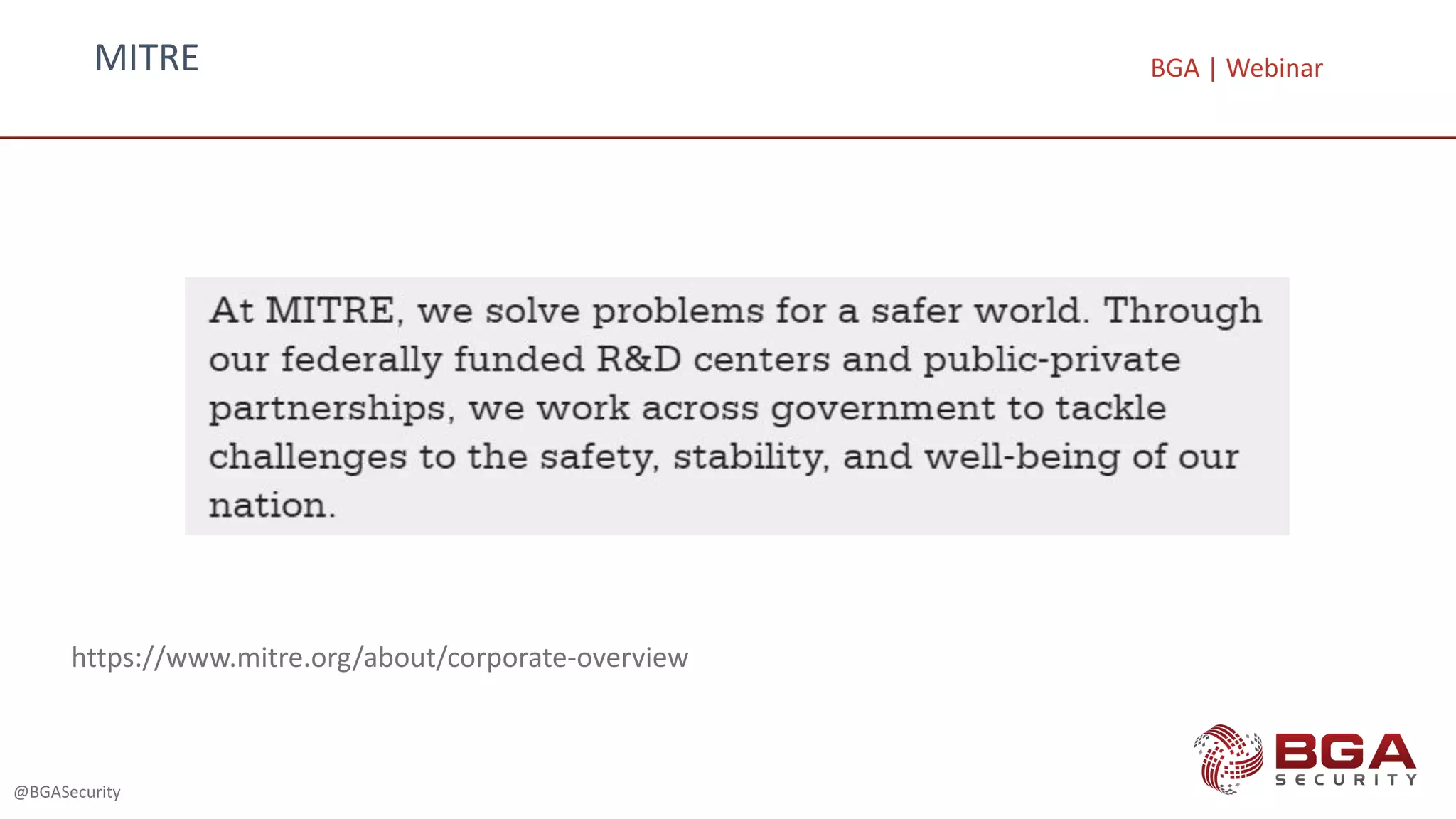MITRE
@BGASecurity
https://www.mitre.org/about/corporate-overview
BGA | Webinar