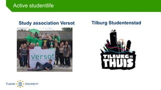Tilburg Studentenstad
Active studentlife
Study association Versot
 