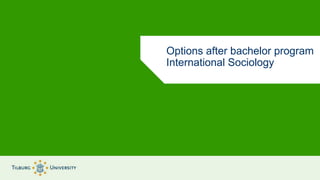 Options after bachelor program
International Sociology
 