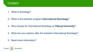 1. What is Sociology?
2. What is the bachelor program International Sociology?
3. Why choose for International Sociology a...