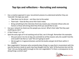 Top tips and reflections – Recruiting and removing 
• Use a creative approach in your recruitment process to understand wh...