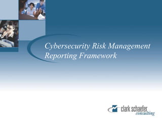 Cybersecurity Risk Management
Reporting Framework
 