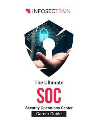 www.infosectrain.com
The Ultimate
Security Operations Center
SOC
Career Guide
 