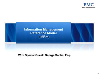 Information Management  Reference Model  (IMRM) With Special Guest: George Socha, Esq. 