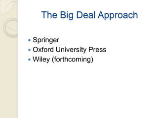 The Big Deal Approach

 Springer
 Oxford University Press
 Wiley (forthcoming)
 
