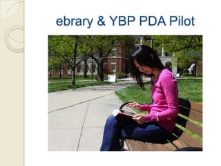 ebrary & YBP PDA Pilot
 