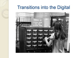 Transitions into the Digital
 