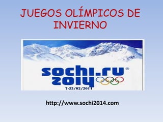 JUEGOS OLÍMPICOS DE
INVIERNO
http://www.sochi2014.com
7-23/02/2014
 