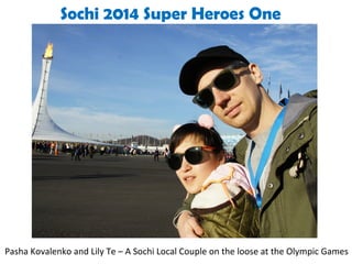 Sochi 2014 Super Heroes One

Pasha Kovalenko and Lily Te – A Sochi Local Couple on the loose at the Olympic Games

 