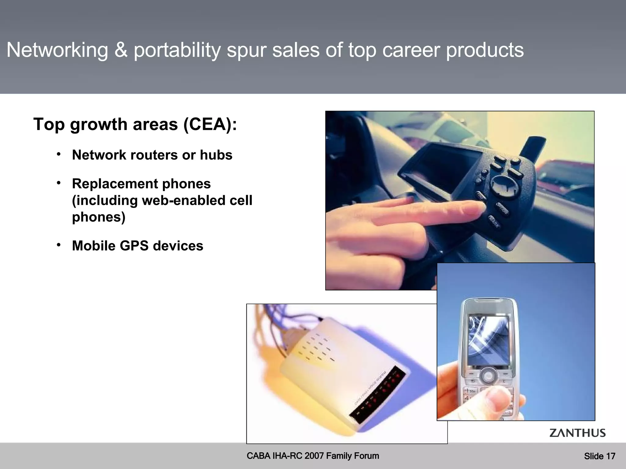 Top growth areas (CEA): Network routers or hubs Replacement phones (including web-enabled cell phones) Mobile GPS devices Networking & portability spur sales of top career products 