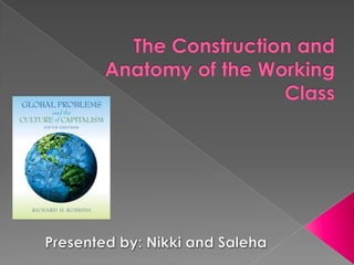 The Construction and Anatomy of the Working Class Presented by: Nikki and Saleha 