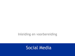 Social Media Inleiding en voorbereiding 