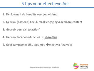 5 tips voor effectieve Ads
1. Denk vanuit de benefits voor jouw klant
2. Gebruik (passend) beeld, maak engaging &deelbare ...