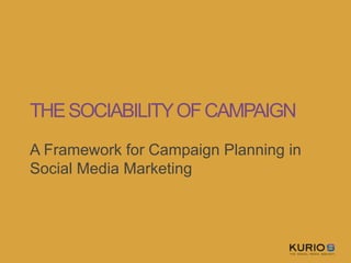 THESOCIABILITYOFCAMPAIGN
A Framework for Campaign Planning in
Social Media Marketing
 
