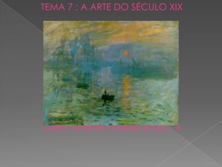 TEMA 7 : A ARTE DO SÉCULO XIX




Carla Vicente Pesado 4ºESO A
 