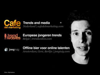 Trends and media
                       Nederland | cafedelmarketing.com


                       Europese jongeren trends...