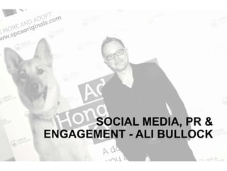 SOCIAL MEDIA, PR &
ENGAGEMENT - ALI BULLOCK

 