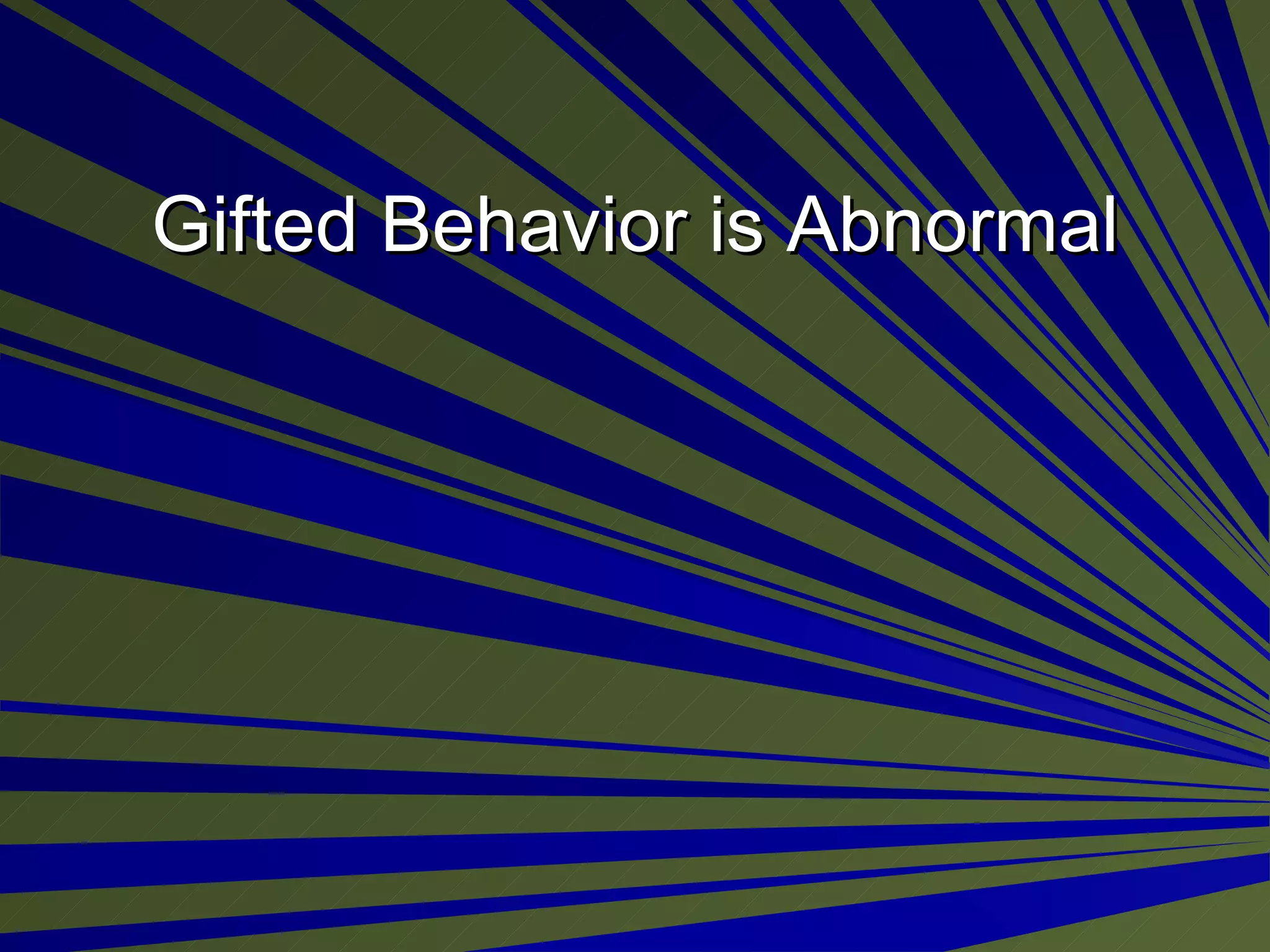 Gifted Behavior is Abnormal 