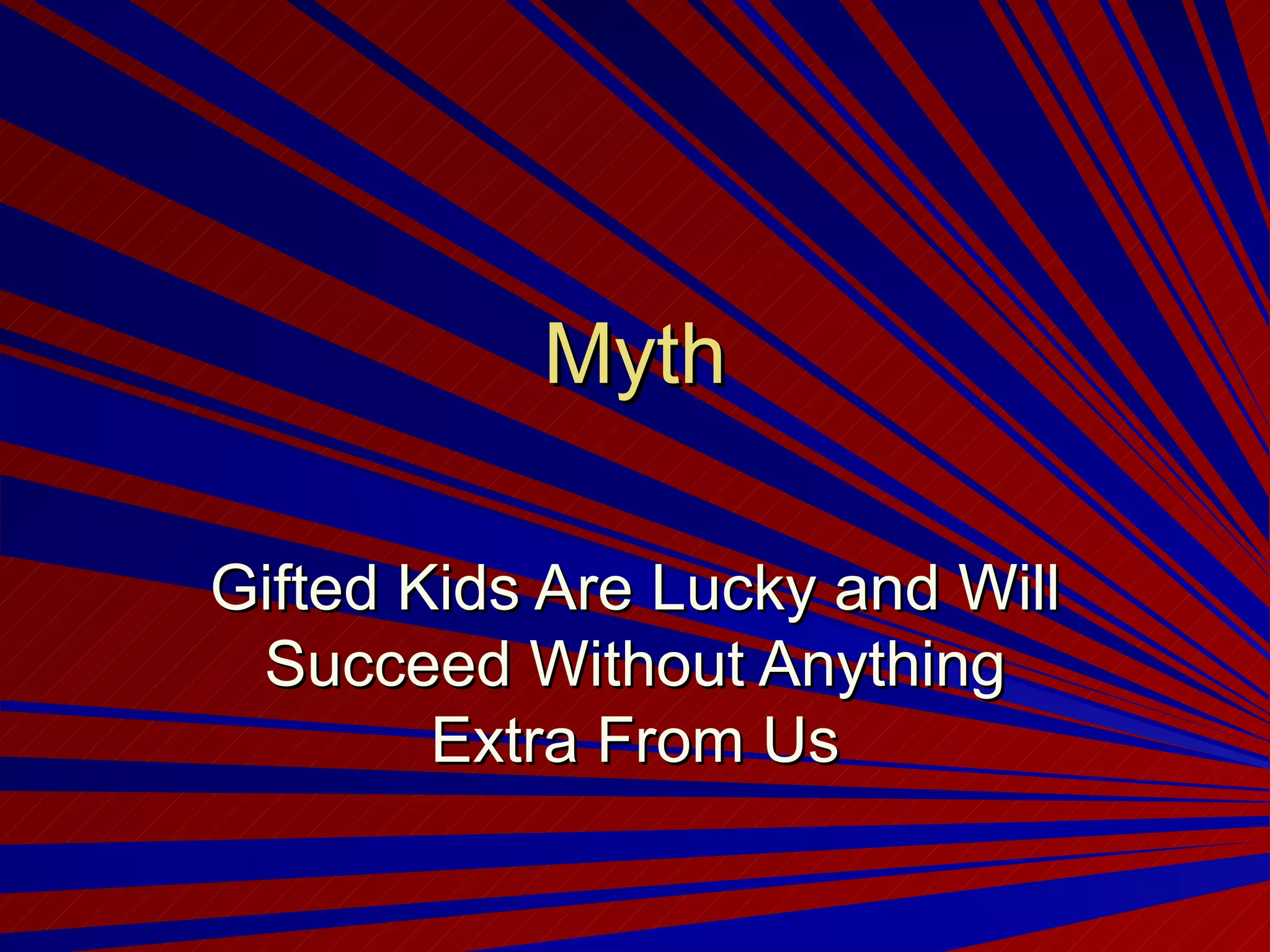 Myth Gifted Kids Are Lucky and Will Succeed Without Anything Extra From Us 