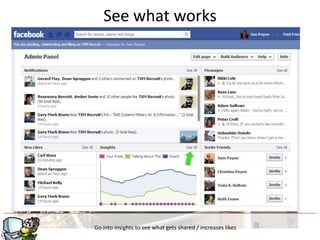 See what works




                          g
Go into insights to see what gets shared / increases likes
 