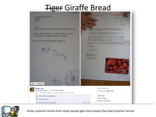 Tiger Giraffe Bread




Great customer service from clever people gets more shares than bad customer service
 