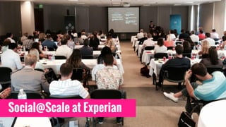 Social@Scale at Experian
 