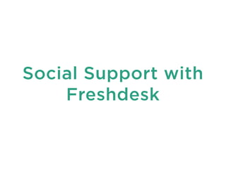 Social Support with 
Freshdesk 
 
