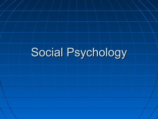 Social PsychologySocial Psychology
 