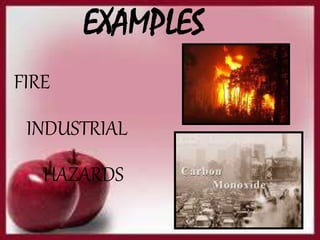 FIRE
INDUSTRIAL
HAZARDS
EXAMPLES
 