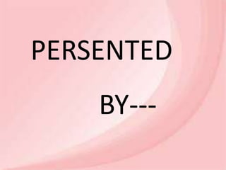 PERSENTED
BY---
 