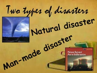 Two types of disasters
 